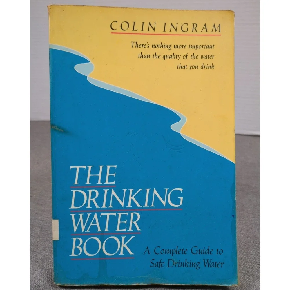 The‎ Drinking Water Book Complete Guide to Safe Drinking Water Colin Ingram 1991